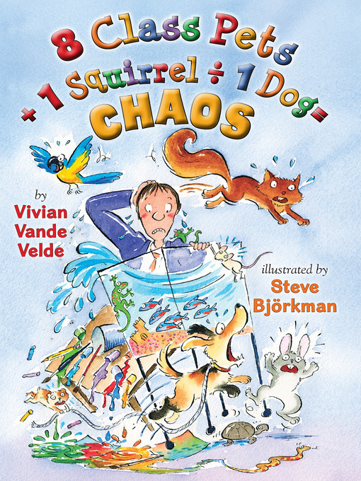 Title details for 8 Class Pets + 1 Squirrel ÷ 1 Dog = Chaos by Vivian Vande Velde - Wait list